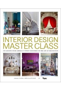 Interior Design Master Class 100 Lessons from America's Finest Designers on the Art of Decoration