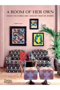 A Room of Her Own Inside the Homes and Lives of Creative Women