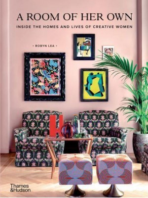 A Room of Her Own Inside the Homes and Lives of Creative Women