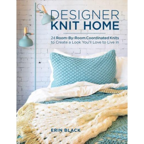 Designer Knit Home 24 Room-by-Room Coordinated Knits to Create a Look You'll Love to Live In