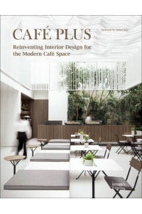 Café Plus Reinventing Interior Design for the Modern Café Space - The Images Publishing Group