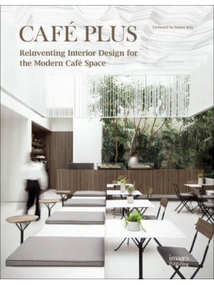 Café Plus Reinventing Interior Design for the Modern Café Space - The Images Publishing Group