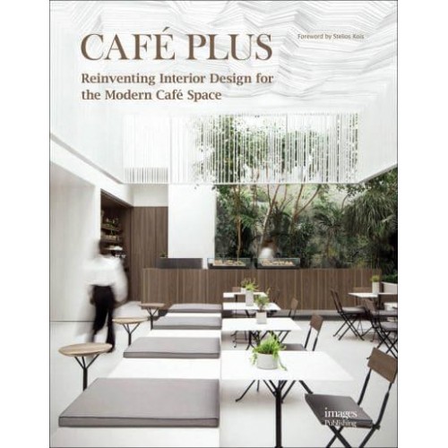 Café Plus Reinventing Interior Design for the Modern Café Space - The Images Publishing Group