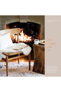 The Hygge Life Embracing the Nordic Art of Coziness Through Recipes, Entertaining, Decorating, Simple Rituals, and Family Traditions