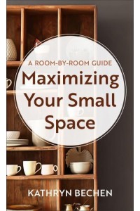 Maximizing Your Small Space A Room-by-Room Guide