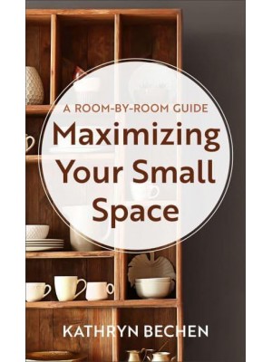 Maximizing Your Small Space A Room-by-Room Guide