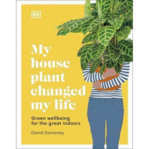 My House Plant Changed My Life Green Wellbeing for the Great Indoors