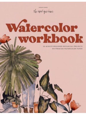 Watercolor Workbook 30-Minute Beginner Botanical Projects on Premium Watercolor Paper