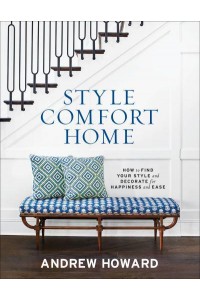 Style Comfort Home How to Find Your Style and Decorate for Happiness and Ease