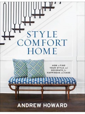 Style Comfort Home How to Find Your Style and Decorate for Happiness and Ease