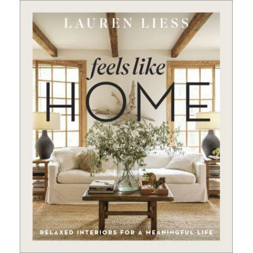 Feels Like Home Relaxed Interiors for a Meaningful Life