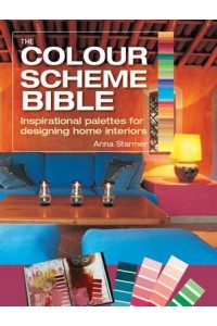 The Colour Scheme Bible Inspirational Palettes for Designing Home Interiors