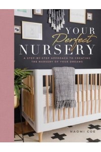 Your Perfect Nursery A Step-by-Step Approach to Creating the Nursery of Your Dreams