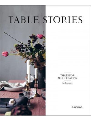Table Stories Tables for All Occasions - Lannoo Publishers