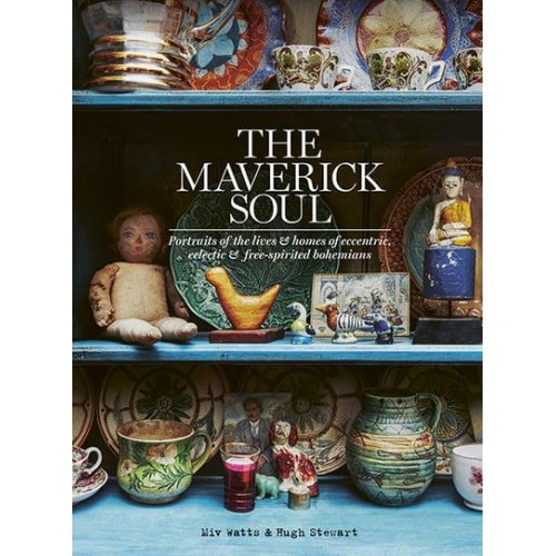 The Maverick Soul Inside the Lives & Homes of Eccentric, Eclectic & Free-Spirited Bohemians