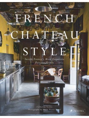 French Chateau Style Inside France's Most Exquisite Private Homes