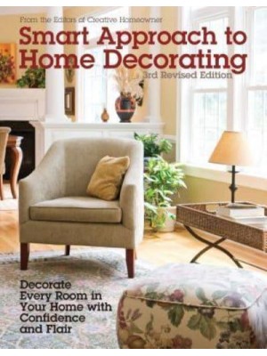 Smart Approach to Home Decorating Decorate Every Room in Your Home With Confidence and Flair