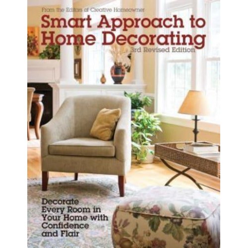 Smart Approach to Home Decorating Decorate Every Room in Your Home With Confidence and Flair