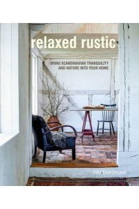 Relaxed Rustic Bring Scandinavian Tranquility and Nature Into Your Home