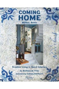 Coming Home Modern Rustic : Creative Living in Dutch Interiors