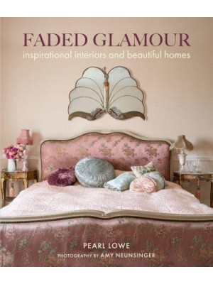 Faded Glamour Inspirational Interiors and Beautiful Homes