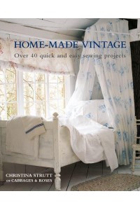 Home-Made Vintage Over 40 Quick and Easy Sewing Projects