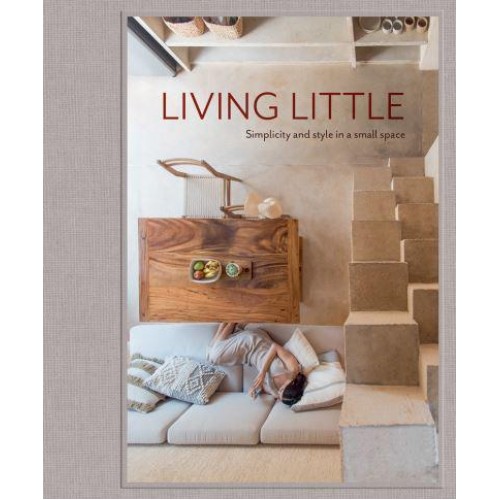 Living Little Simplicity and Style in a Small Space - The Images Publishing Group