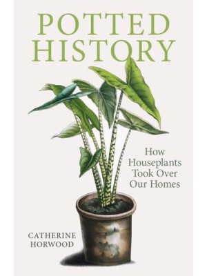 Potted History How Houseplants Took Over Our Homes