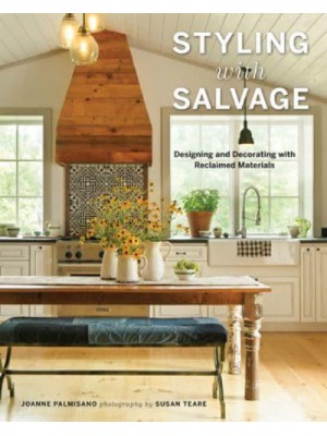 Styling With Salvage Designing and Decorating With Reclaimed Materials