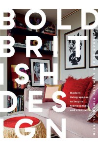 Bold British Design Modern Living Spaces to Inspire Fearlessness and Creativity