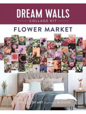 Dream Walls Collage Kit: Flower Market 50 Pieces of Art Inspired by Blooms