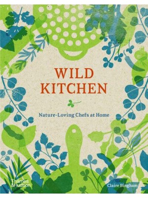 Wild Kitchen Nature-Loving Chefs at Home