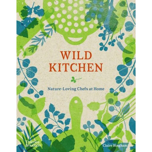 Wild Kitchen Nature-Loving Chefs at Home