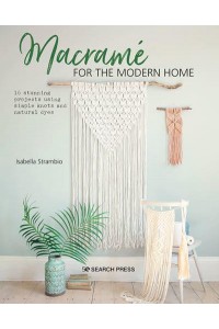 Macramé for the Modern Home 16 Stunning Projects Using Simple Knots and Natural Dyes