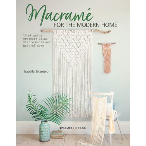 Macramé for the Modern Home 16 Stunning Projects Using Simple Knots and Natural Dyes