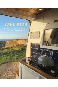 Vanlifers Beautiful Conversions for Life on the Road
