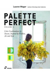 Palette Perfect, Vol. 2 Color Combinations by Season. Inspired by Fashion, Art and Style