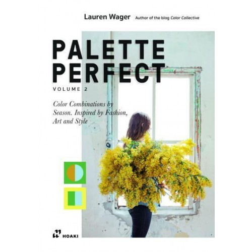 Palette Perfect, Vol. 2 Color Combinations by Season. Inspired by Fashion, Art and Style