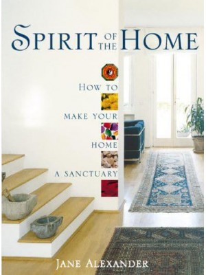 Spirit of the Home How to Make Your Home a Sanctuary