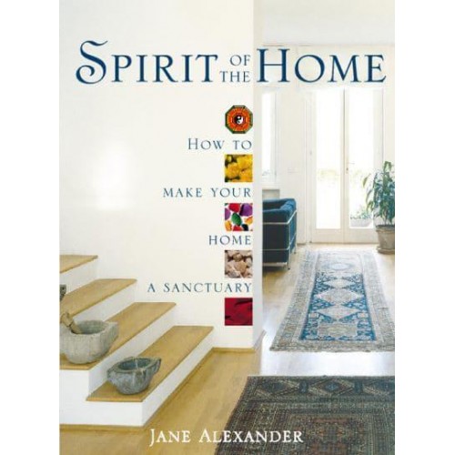 Spirit of the Home How to Make Your Home a Sanctuary