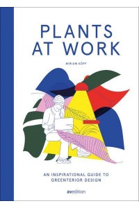 Plants at Work An Inspirational Guide to Greenterior Design - Av Edition