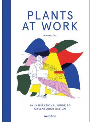 Plants at Work An Inspirational Guide to Greenterior Design - Av Edition