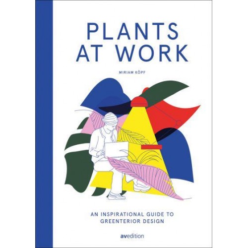 Plants at Work An Inspirational Guide to Greenterior Design - Av Edition