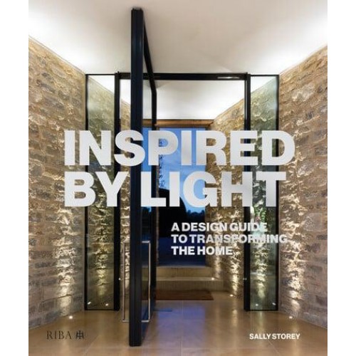 Inspired by Light A Design Guide to Transforming the Home