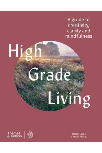 High Grade Living A Guide to Creativity, Clarity and Mindfulness