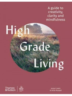 High Grade Living A Guide to Creativity, Clarity and Mindfulness