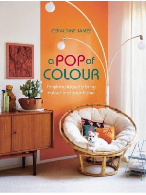 A Pop of Colour Inspiring Ideas to Bring Color Into Your Home