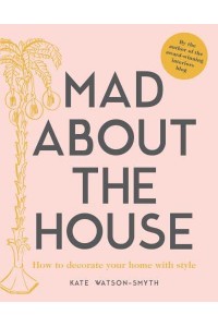 Mad About the House How to Decorate Your Home With Style