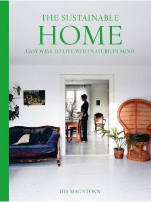 The Sustainable Home Easy Ways to Live With Nature in Mind