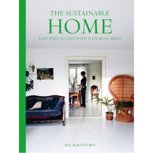 The Sustainable Home Easy Ways to Live With Nature in Mind